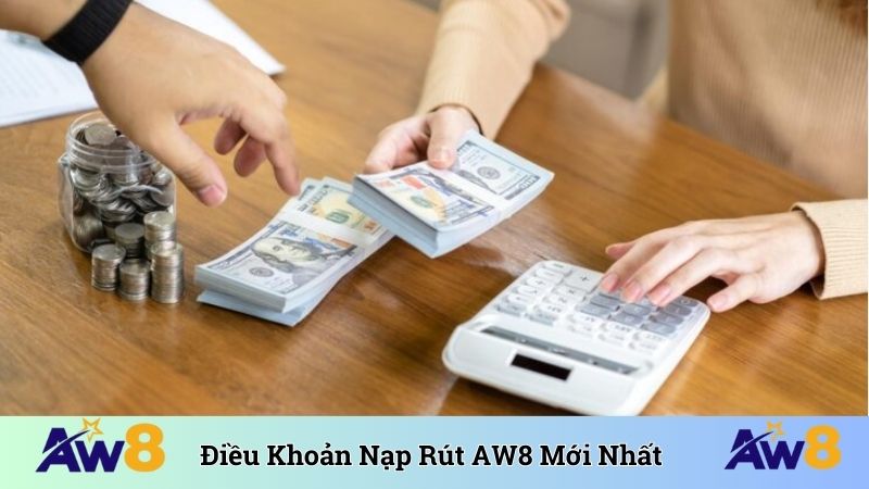 Nạp Rút AW8 Điều khoản nạp rút AW8 quy định mới nhất